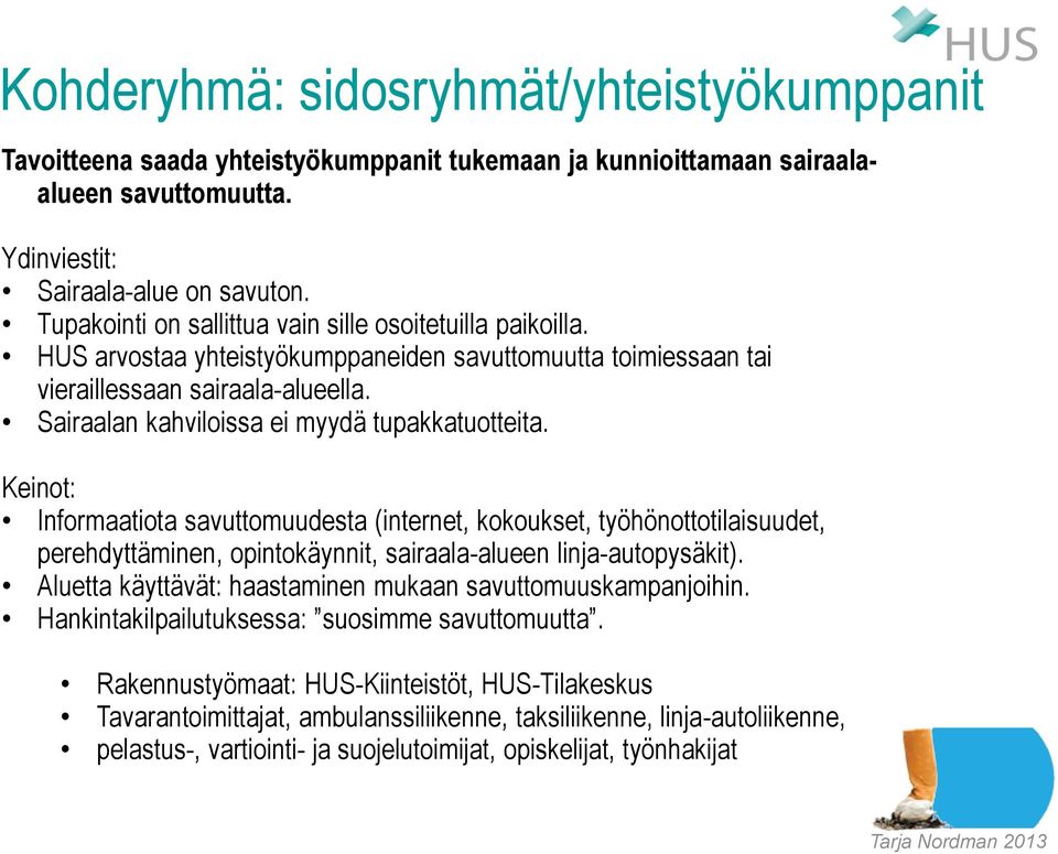 Sairaalan kahviloissa ei myydä tupakkatuotteita. Keinot: Informaatiota savuttomuudesta (internet, kokoukset, työhönottotilaisuudet, perehdyttäminen, opintokäynnit, sairaala-alueen linja-autopysäkit).