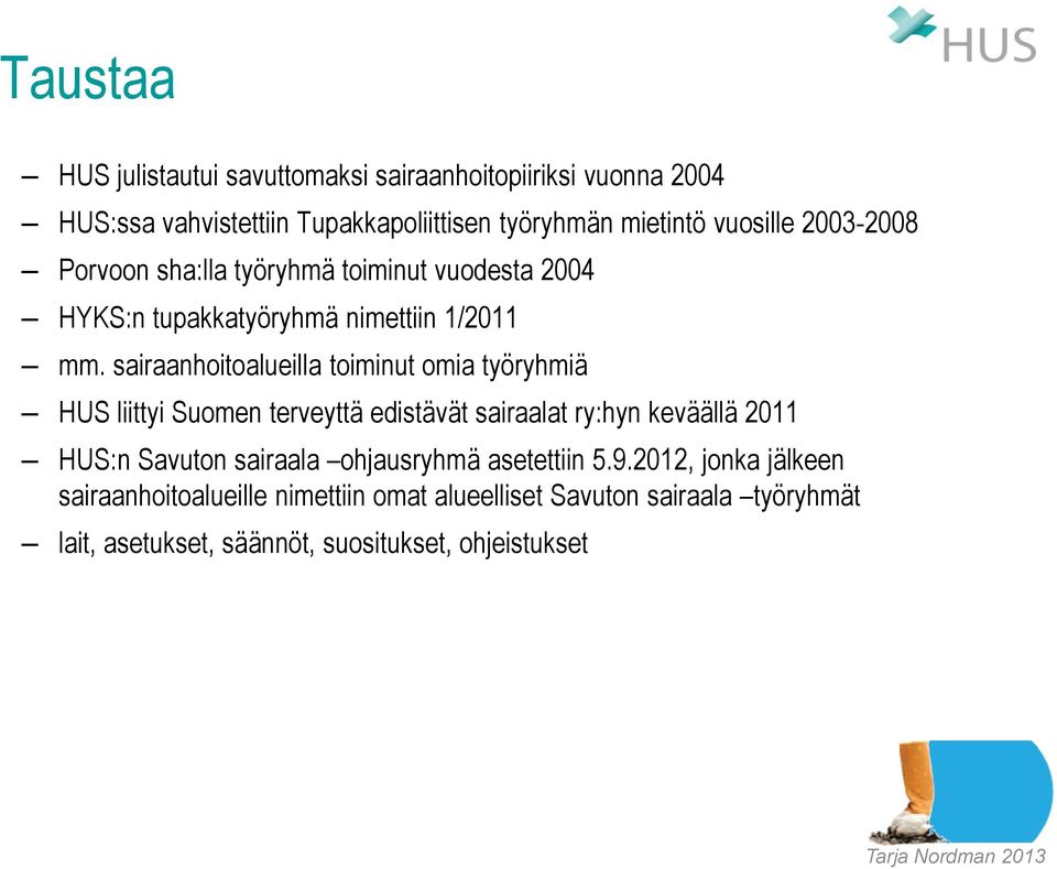 sairaanhoitoalueilla toiminut omia työryhmiä HUS liittyi Suomen terveyttä edistävät sairaalat ry:hyn keväällä 2011 HUS:n Savuton sairaala