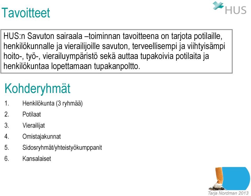 tupakoivia potilaita ja henkilökuntaa lopettamaan tupakanpoltto. Kohderyhmät 1.