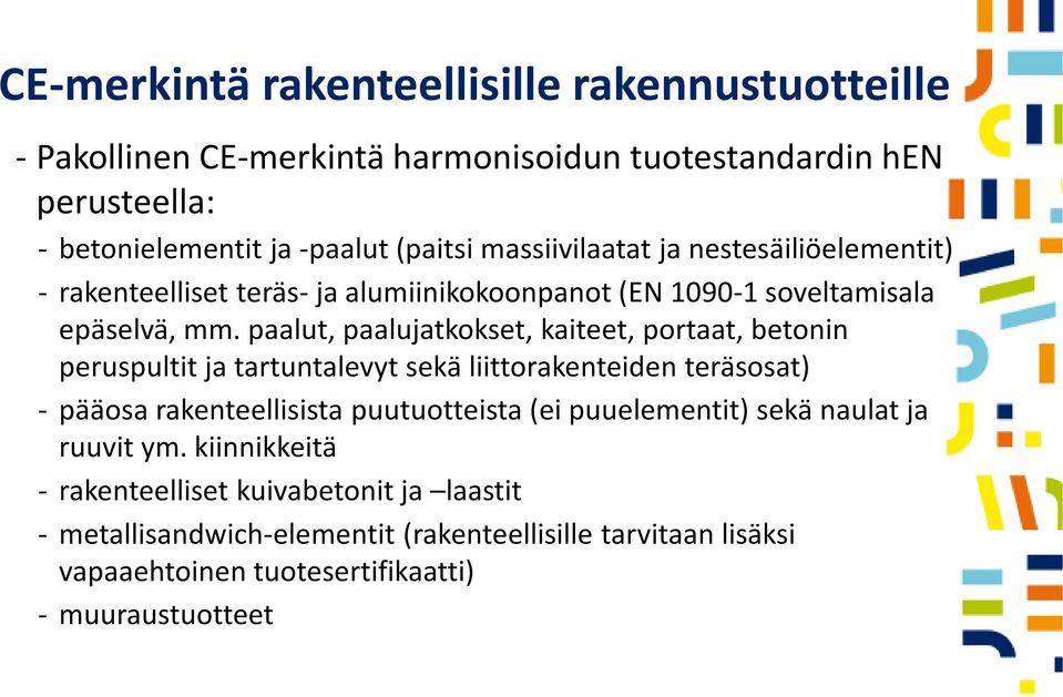 paalut, paalujatkokset, kaiteet, portaat, betonin peruspultit ja tartuntalevyt sekä liittorakenteiden teräsosat) - pääosa rakenteellisista puutuotteista (ei