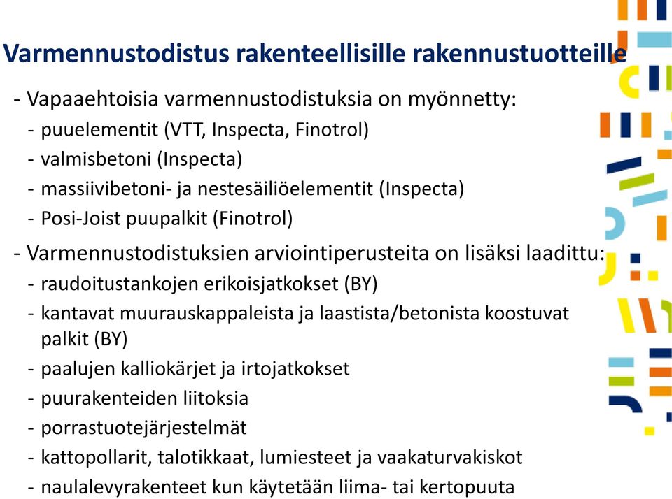 - raudoitustankojen erikoisjatkokset (BY) - kantavat muurauskappaleista ja laastista/betonista koostuvat palkit (BY) - paalujen kalliokärjet ja irtojatkokset -