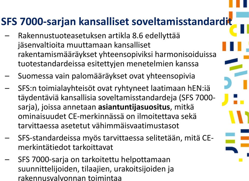 ovat yhteensopivia SFS:n toimialayhteisöt ovat ryhtyneet laatimaan hen:iä täydentäviä kansallisia soveltamisstandardeja (SFS 7000- sarja), joissa annetaan asiantuntijasuositus, mitkä