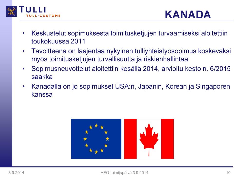 turvallisuutta ja riskienhallintaa Sopimusneuvottelut aloitettiin kesällä 2014, arvioitu kesto