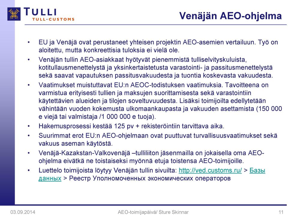 ja tuontia koskevasta vakuudesta. Vaatimukset muistuttavat EU:n AEOC-todistuksen vaatimuksia.