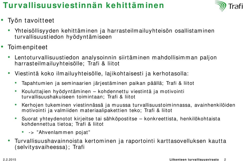 paikan päällä; Trafi & liitot Kouluttajien hyödyntäminen kohdennettu viestintä ja motivointi turvallisuushakuiseen toimintaan; Trafi & liitot Kerhojen tukeminen viestinnässä ja muussa