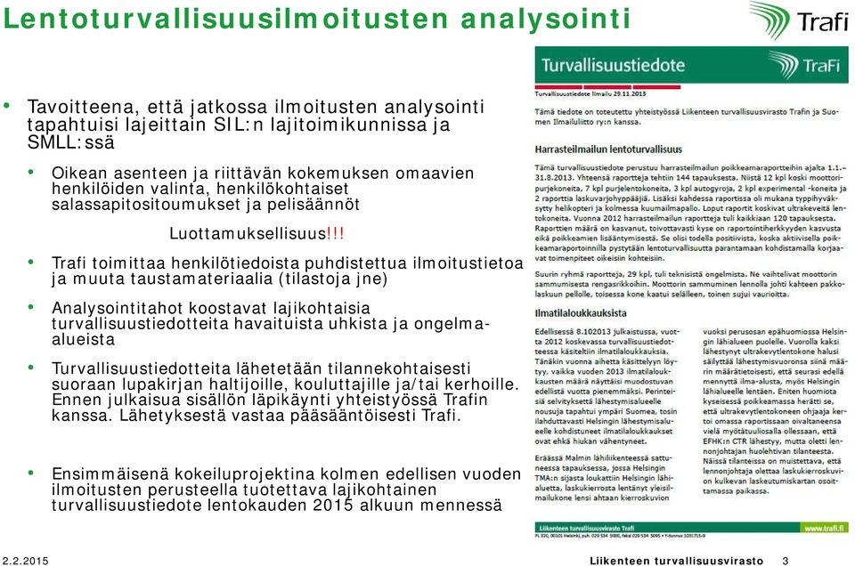 !! Trafi toimittaa henkilötiedoista puhdistettua ilmoitustietoa ja muuta taustamateriaalia (tilastoja jne) Analysointitahot koostavat lajikohtaisia turvallisuustiedotteita havaituista uhkista ja