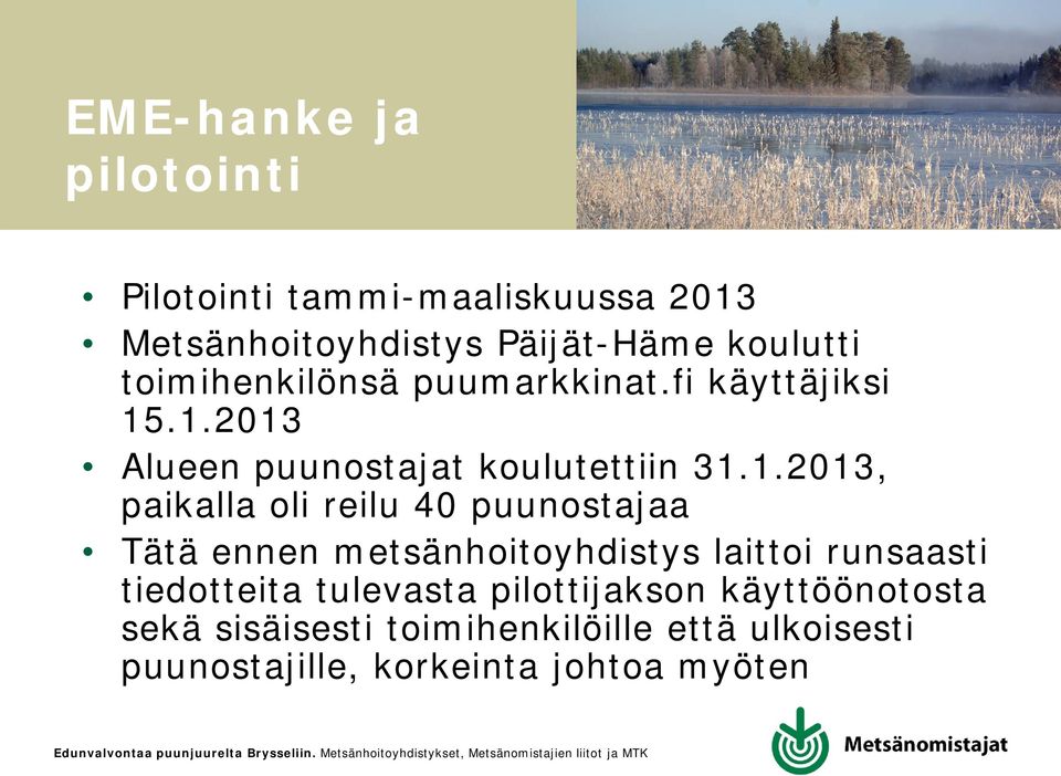 .1.2013 Alueen puunostajat koulutettiin 31.1.2013, paikalla oli reilu 40 puunostajaa Tätä ennen