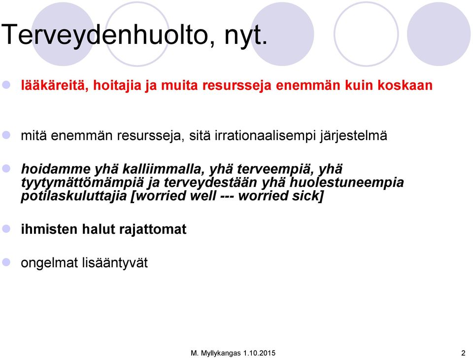irrationaalisempi järjestelmä hoidamme yhä kalliimmalla, yhä terveempiä, yhä