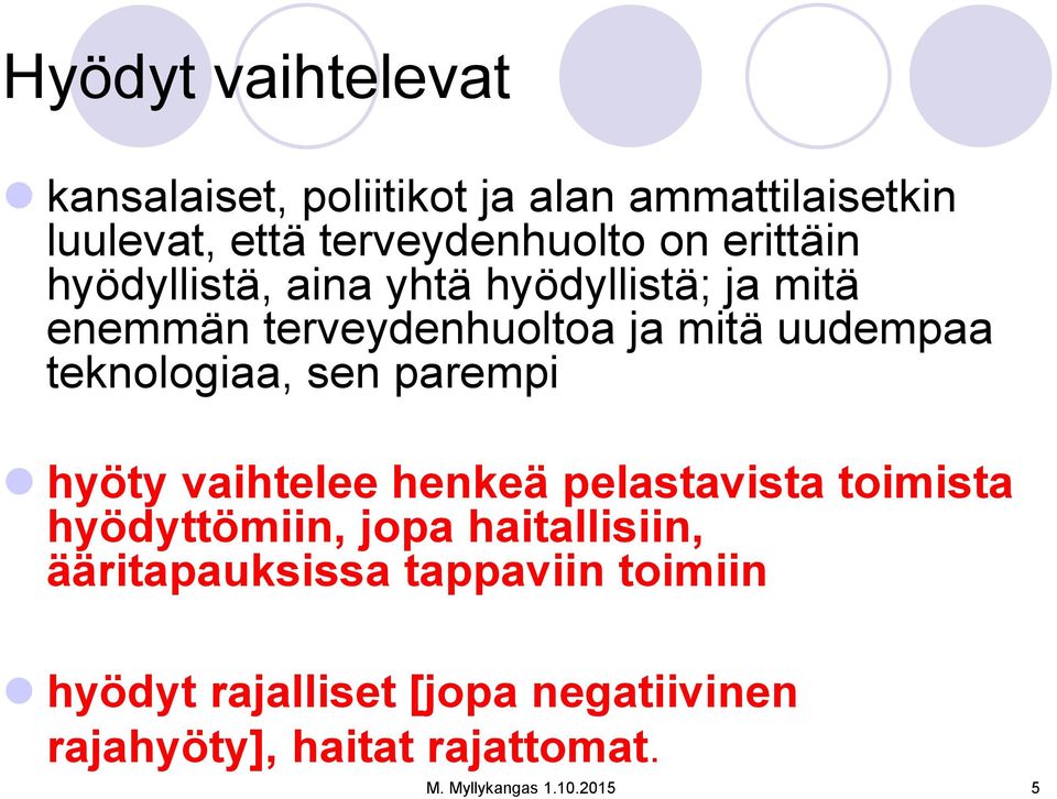 teknologiaa, sen parempi hyöty vaihtelee henkeä pelastavista toimista hyödyttömiin, jopa haitallisiin,