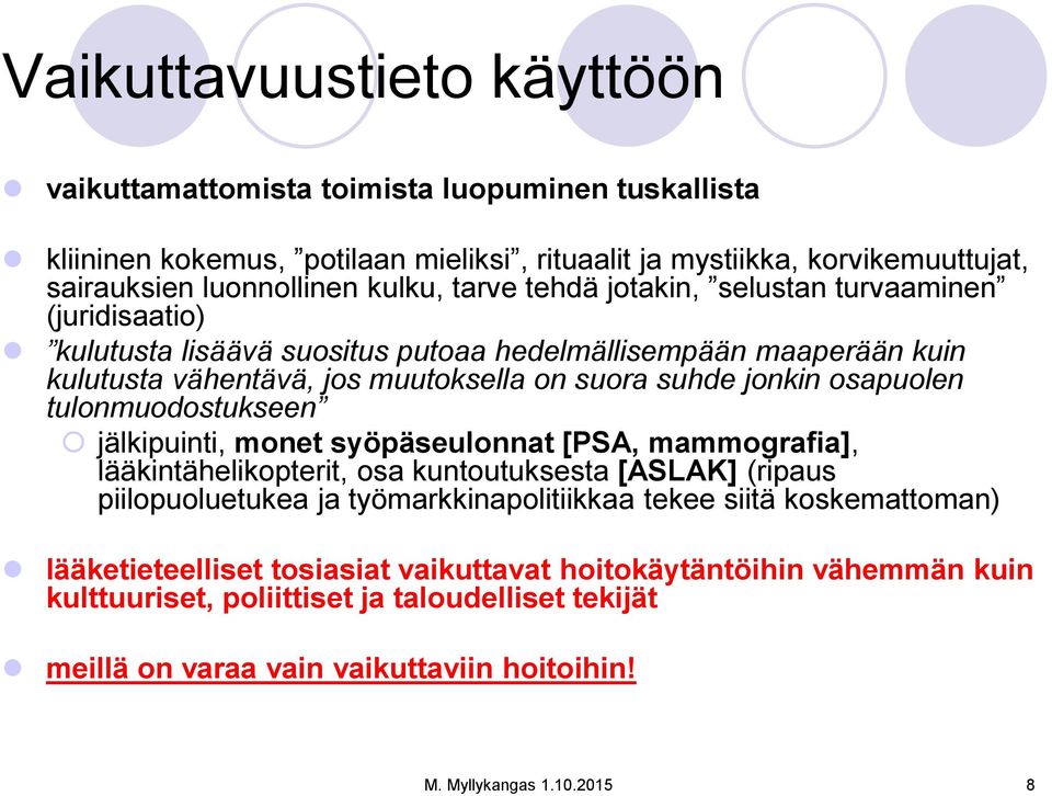 tulonmuodostukseen jälkipuinti, monet syöpäseulonnat [PSA, mammografia], lääkintähelikopterit, osa kuntoutuksesta [ASLAK] (ripaus piilopuoluetukea ja työmarkkinapolitiikkaa tekee siitä