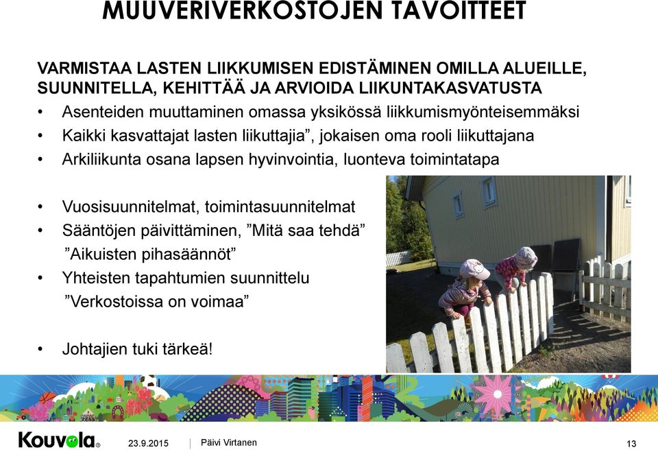 jokaisen oma rooli liikuttajana Arkiliikunta osana lapsen hyvinvointia, luonteva toimintatapa Vuosisuunnitelmat,