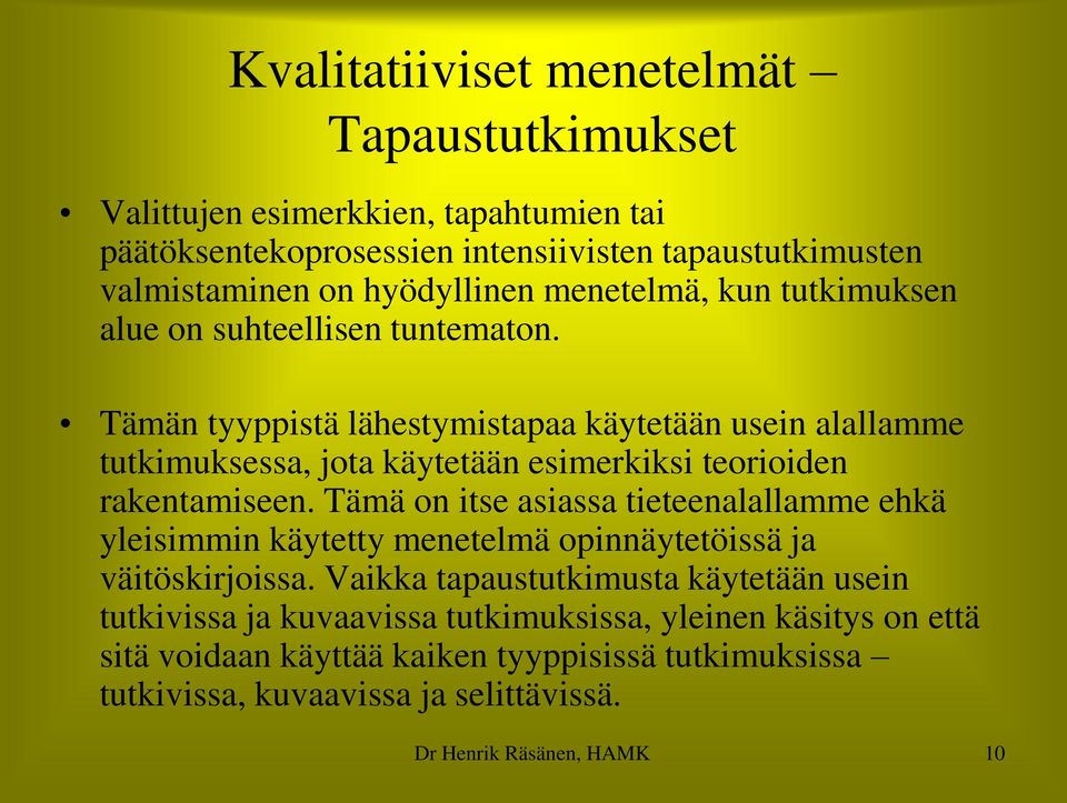 Tämän tyyppistä lähestymistapaa käytetään usein alallamme tutkimuksessa, jota käytetään esimerkiksi teorioiden rakentamiseen.