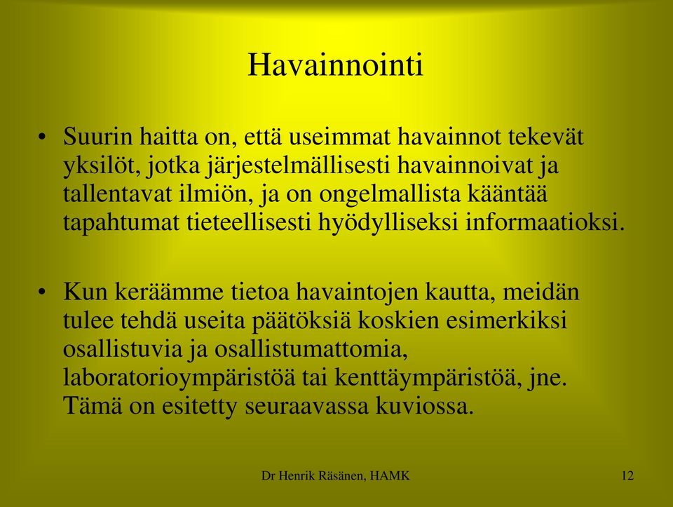 Kun keräämme tietoa havaintojen kautta, meidän tulee tehdä useita päätöksiä koskien esimerkiksi osallistuvia ja