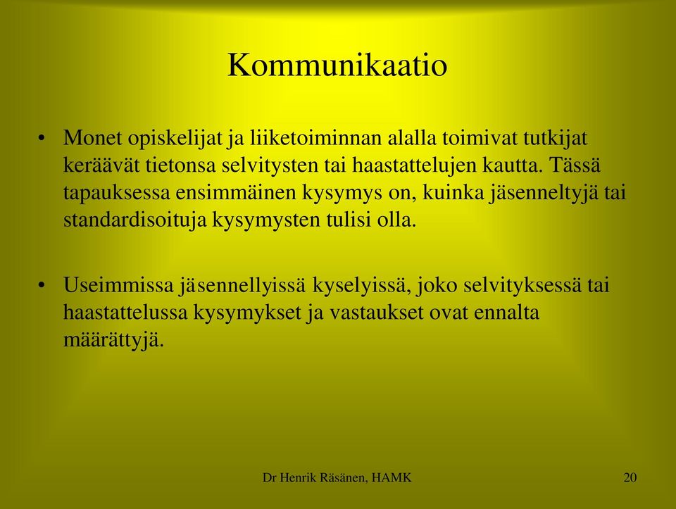 Tässä tapauksessa ensimmäinen kysymys on, kuinka jäsenneltyjä tai standardisoituja kysymysten