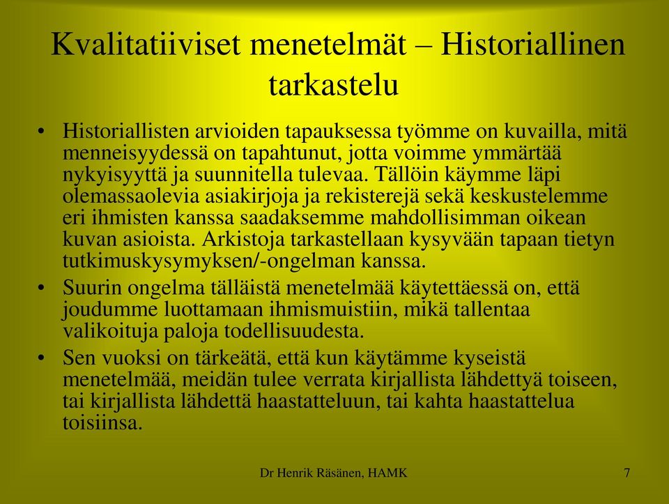 Arkistoja tarkastellaan kysyvään tapaan tietyn tutkimuskysymyksen/-ongelman kanssa.