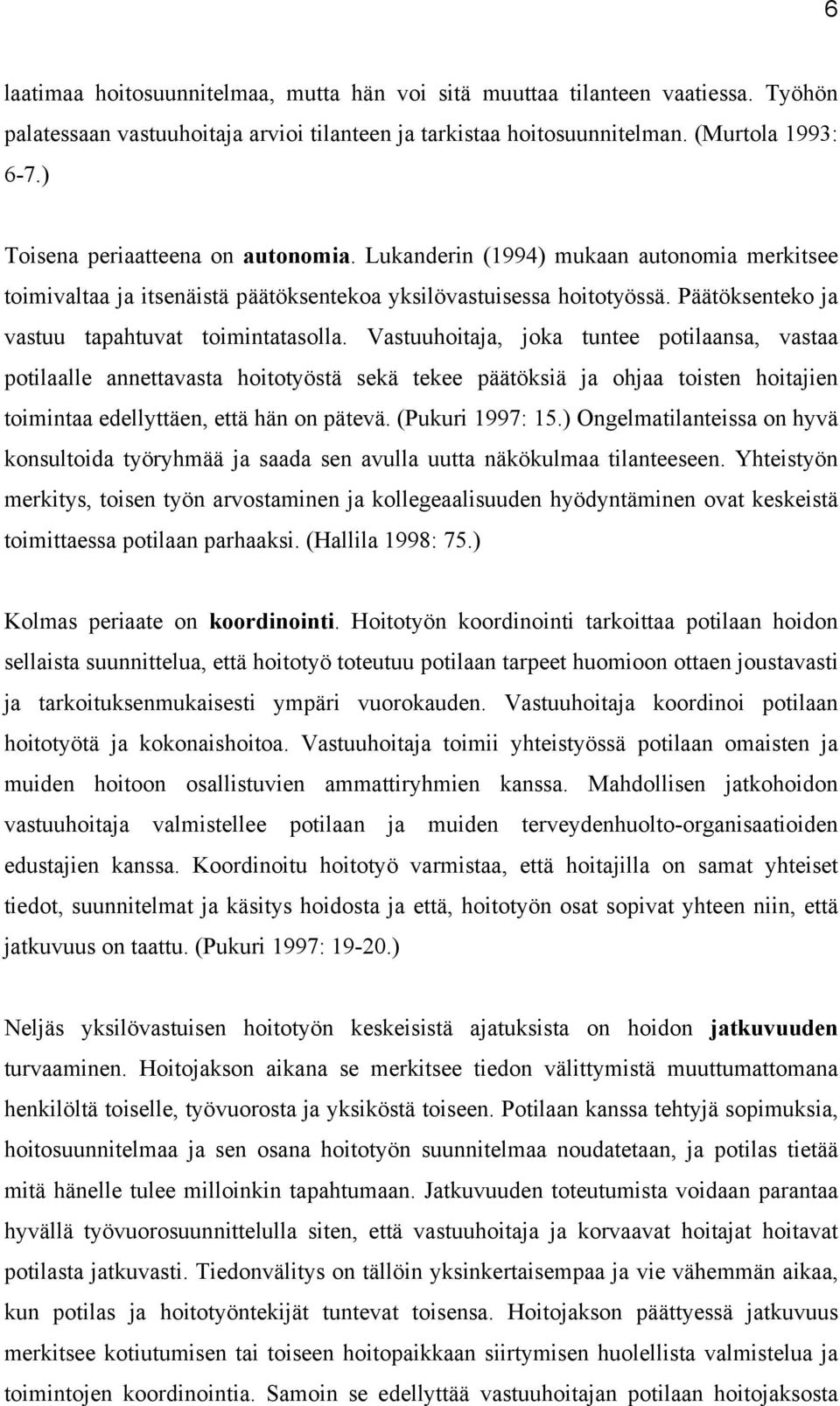 Päätöksenteko ja vastuu tapahtuvat toimintatasolla.