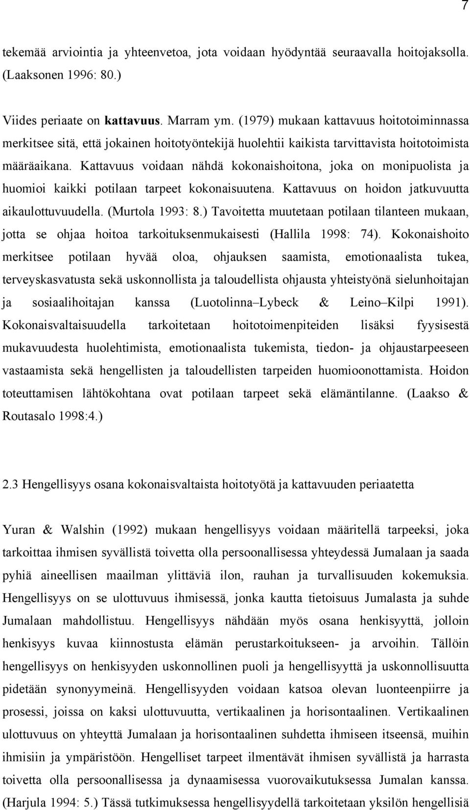 Kattavuus voidaan nähdä kokonaishoitona, joka on monipuolista ja huomioi kaikki potilaan tarpeet kokonaisuutena. Kattavuus on hoidon jatkuvuutta aikaulottuvuudella. (Murtola 1993: 8.