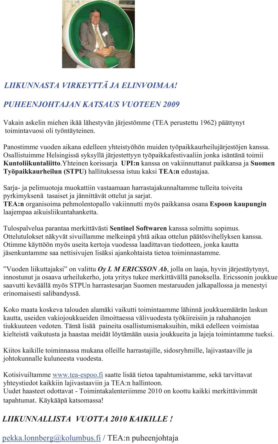 Osallistuimme Helsingissä syksyllä järjestettyyn työpaikkafestivaaliin jonka isäntänä toimii Kuntoliikuntaliitto.