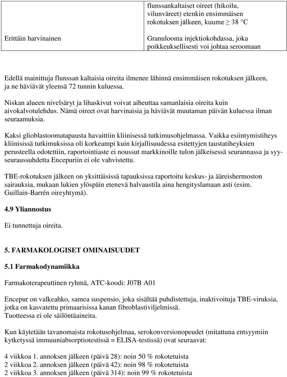 Niskan alueen nivelsäryt ja lihaskivut voivat aiheuttaa samanlaisia oireita kuin aivokalvotulehdus. Nämä oireet ovat harvinaisia ja häviävät muutaman päivän kuluessa ilman seuraamuksia.