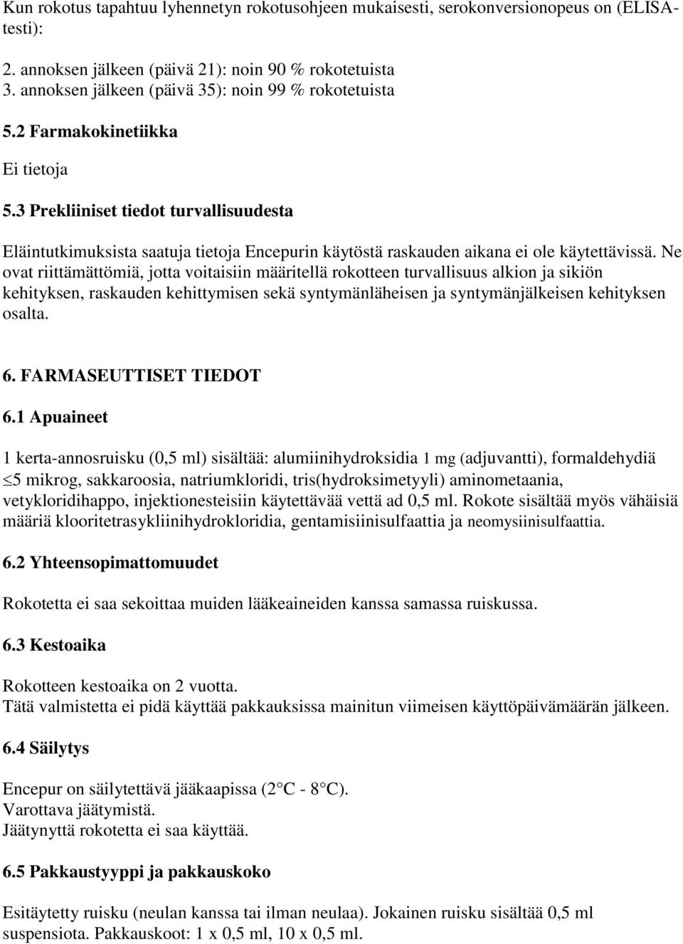 3 Prekliiniset tiedot turvallisuudesta Eläintutkimuksista saatuja tietoja Encepurin käytöstä raskauden aikana ei ole käytettävissä.