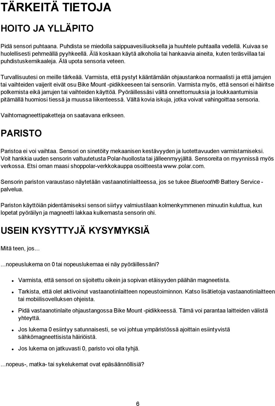 Varmista, että pystyt kääntämään ohjaustankoa normaalisti ja että jarrujen tai vaihteiden vaijerit eivät osu Bike Mount -pidikkeeseen tai sensoriin.