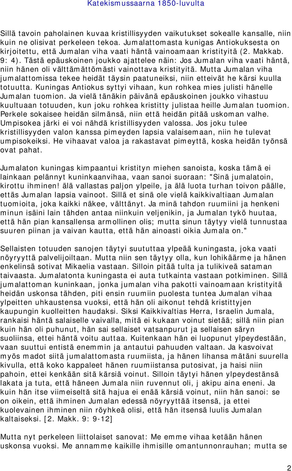Tästä epäuskoinen joukko ajattelee näin: Jos Jumalan viha vaati häntä, niin hänen oli välttämättömästi vainottava kristityitä.