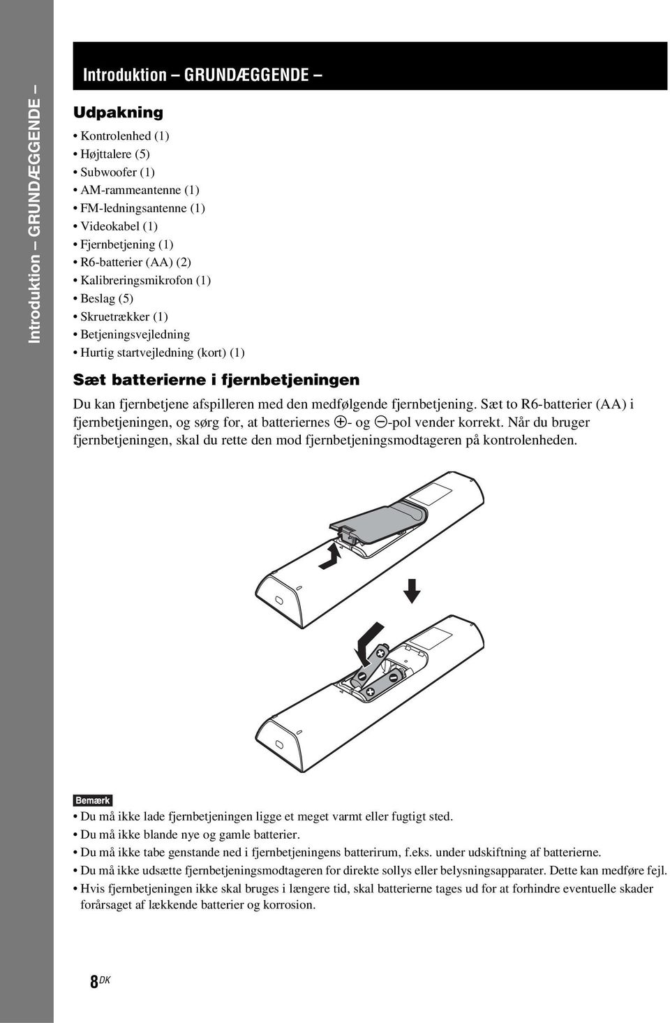 medfølgende fjernbetjening. Sæt to R6-batterier (AA) i fjernbetjeningen, og sørg for, at batteriernes 3- og #-pol vender korrekt.