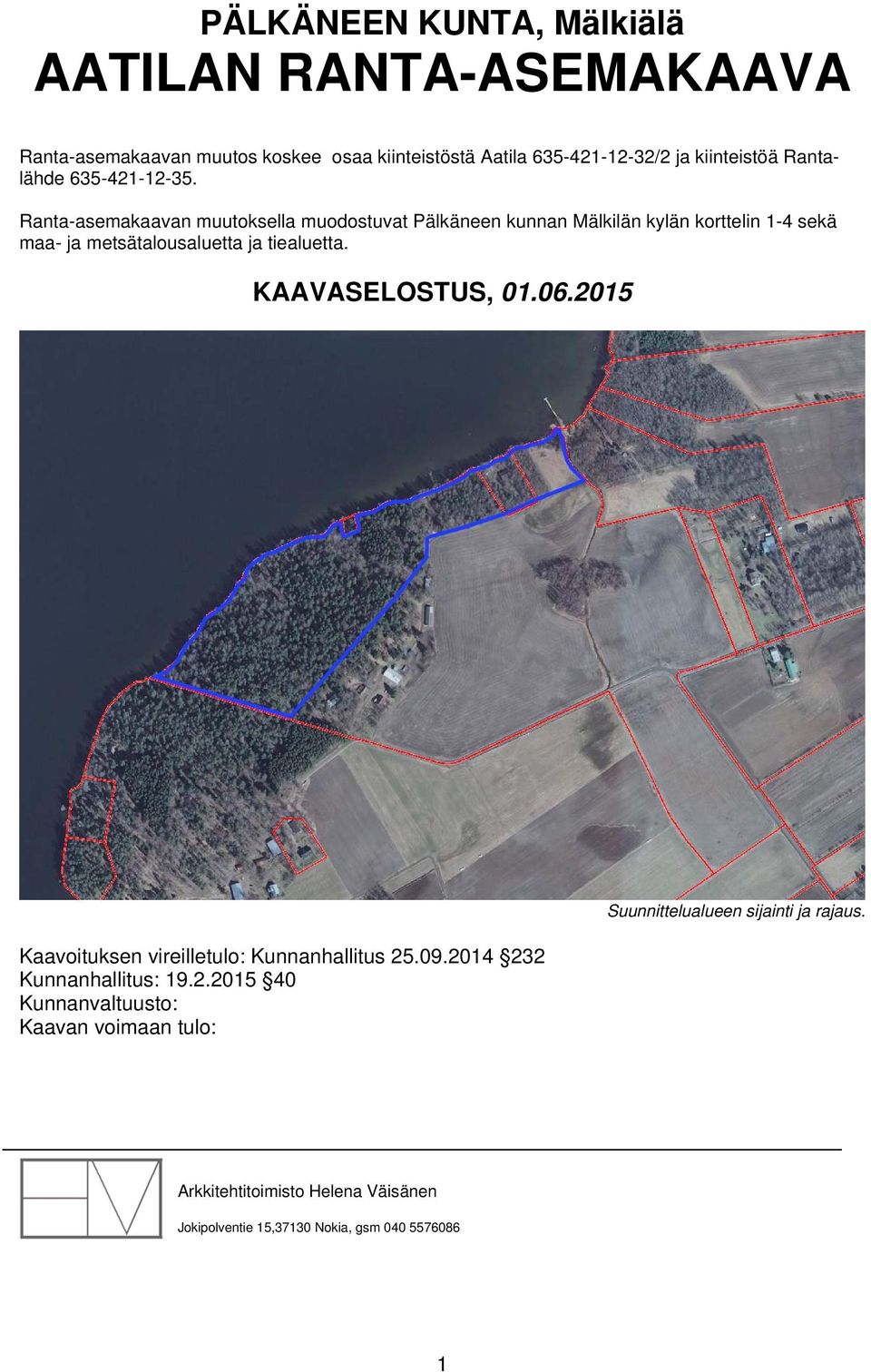 Ranta-asemakaavan muutoksella muodostuvat Pälkäneen kunnan Mälkilän kylän korttelin 1-4 sekä maa- ja metsätalousaluetta ja tiealuetta.