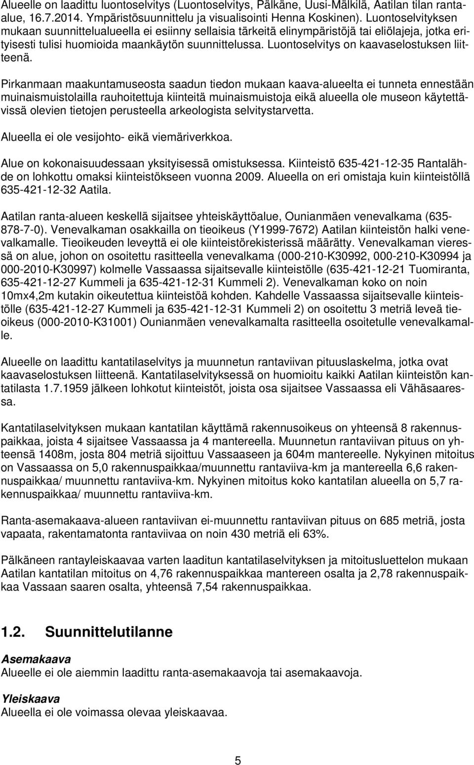 Luontoselvitys on kaavaselostuksen liitteenä.