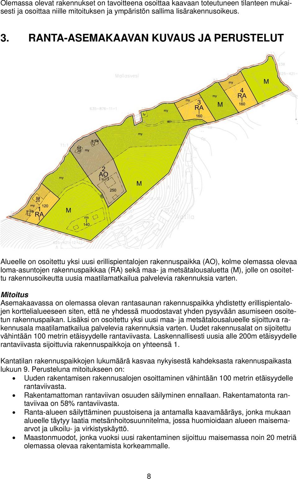 metsätalousaluetta (M), jolle on osoitettu rakennusoikeutta uusia maatilamatkailua palvelevia rakennuksia varten.