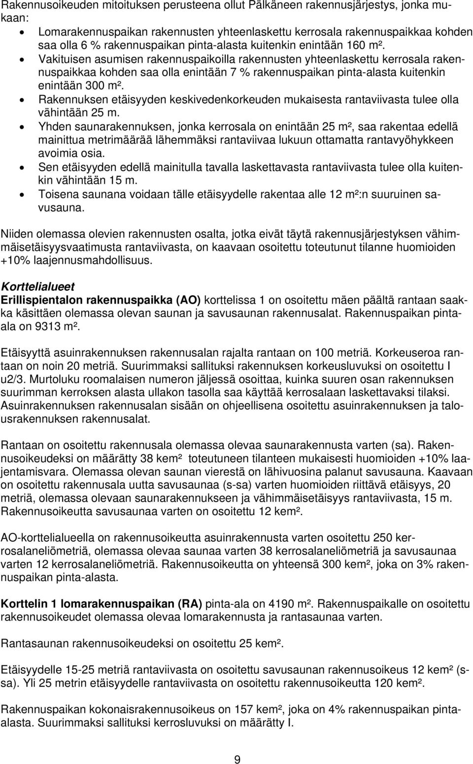 Vakituisen asumisen rakennuspaikoilla rakennusten yhteenlaskettu kerrosala rakennuspaikkaa kohden saa olla enintään 7 % rakennuspaikan pinta-alasta kuitenkin enintään 300 m².
