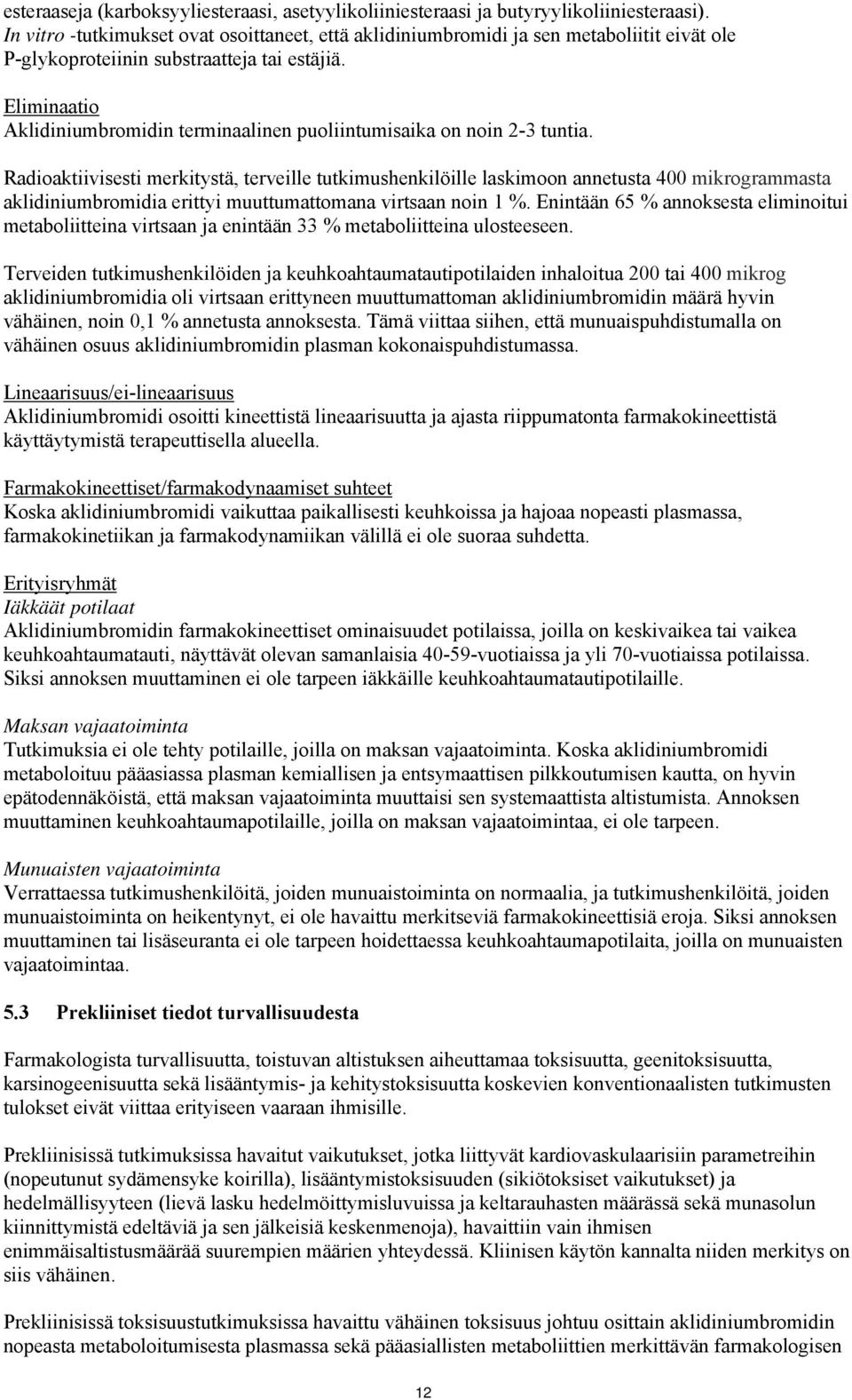 Eliminaatio Aklidiniumbromidin terminaalinen puoliintumisaika on noin 2-3 tuntia.