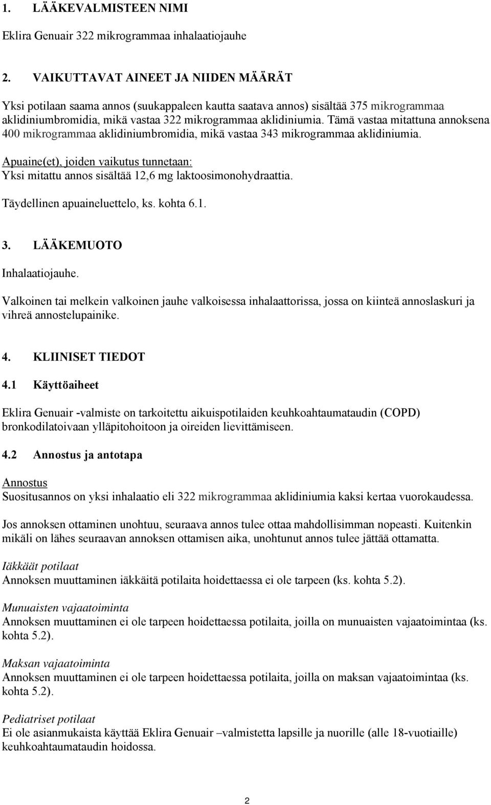 Tämä vastaa mitattuna annoksena 400 mikrogrammaa aklidiniumbromidia, mikä vastaa 343 mikrogrammaa aklidiniumia.