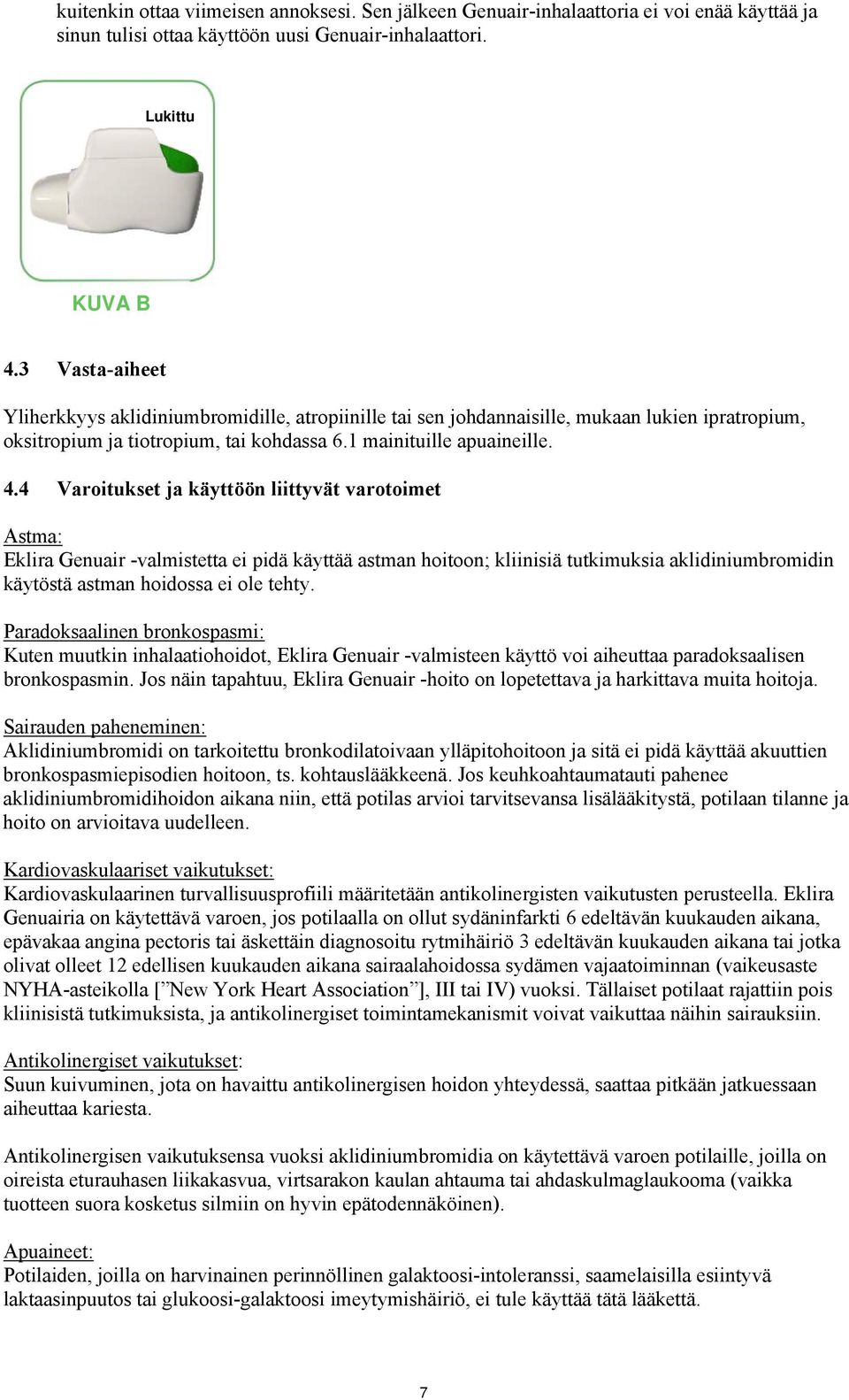 4 Varoitukset ja käyttöön liittyvät varotoimet Astma: Eklira Genuair -valmistetta ei pidä käyttää astman hoitoon; kliinisiä tutkimuksia aklidiniumbromidin käytöstä astman hoidossa ei ole tehty.