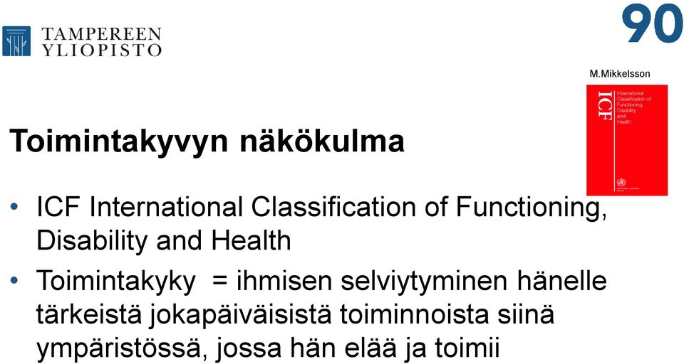 Toimintakyky = ihmisen selviytyminen hänelle tärkeistä