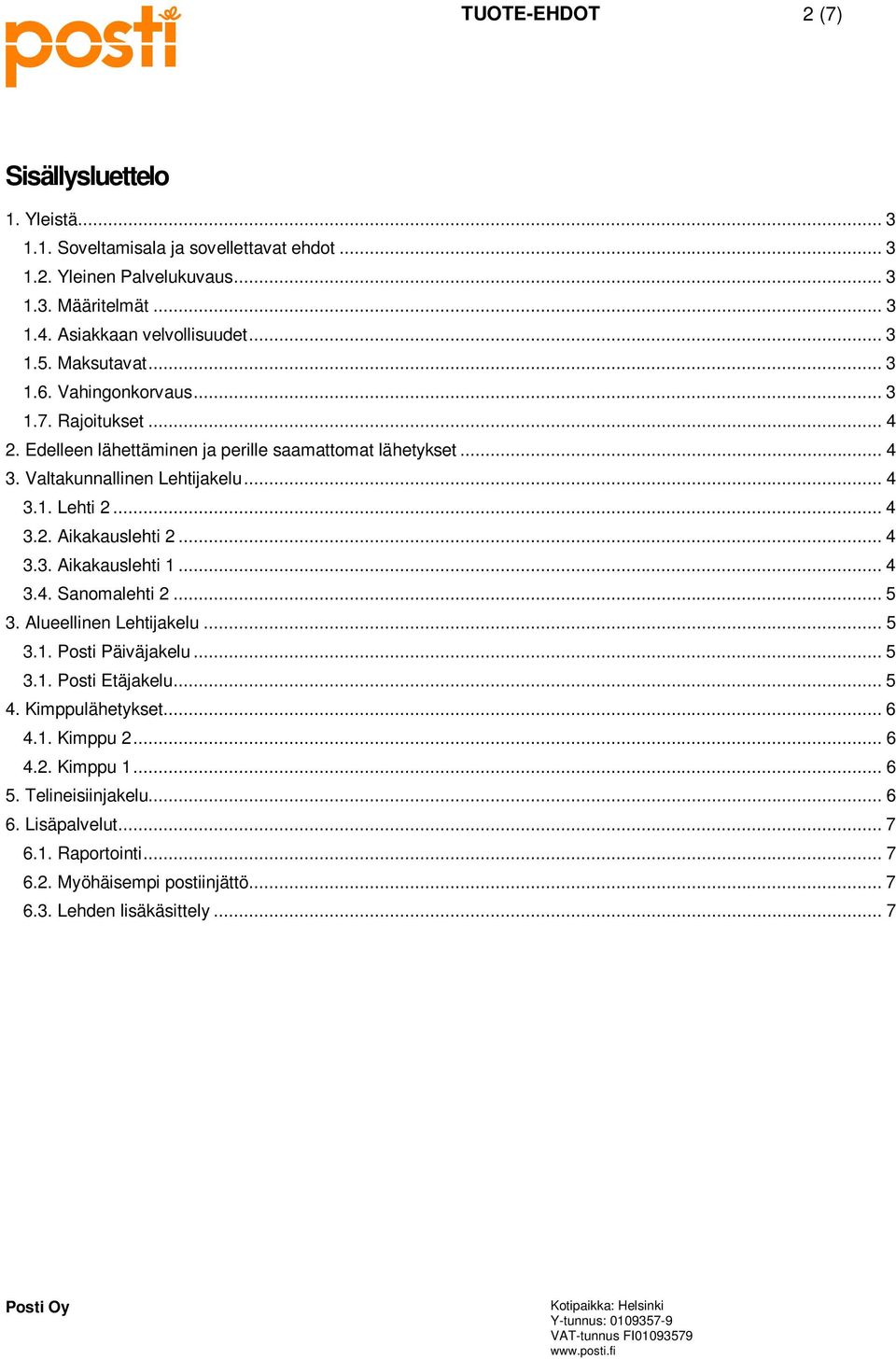 .. 4 3.2. Aikakauslehti 2... 4 3.3. Aikakauslehti 1... 4 3.4. Sanomalehti 2... 5 3. Alueellinen Lehtijakelu... 5 3.1. Posti Päiväjakelu... 5 3.1. Posti Etäjakelu... 5 4.