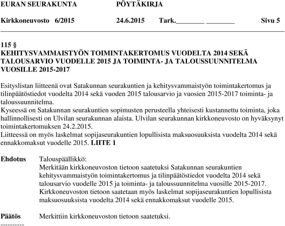 kehitysvammaistyön toimintakertomus ja tilinpäätöstiedot vuodelta 2014 sekä vuoden 2015 talousarvio ja vuosien 2015-2017 toiminta- ja taloussuunnitelma.