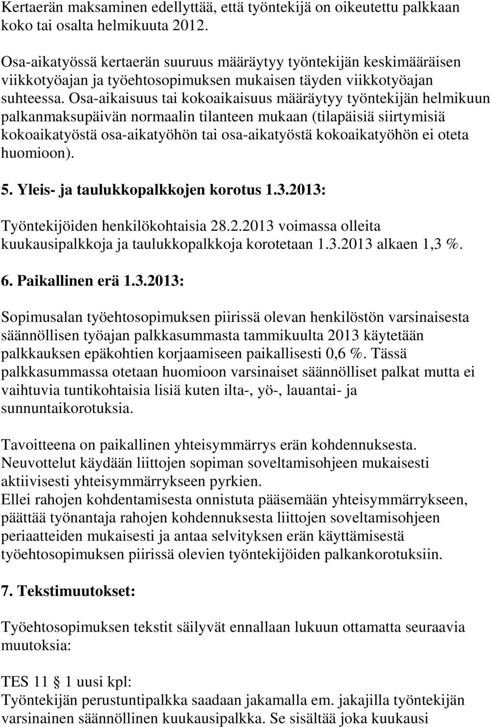 Osa-aikaisuus tai kokoaikaisuus määräytyy työntekijän helmikuun palkanmaksupäivän normaalin tilanteen mukaan (tilapäisiä siirtymisiä kokoaikatyöstä osa-aikatyöhön tai osa-aikatyöstä kokoaikatyöhön ei