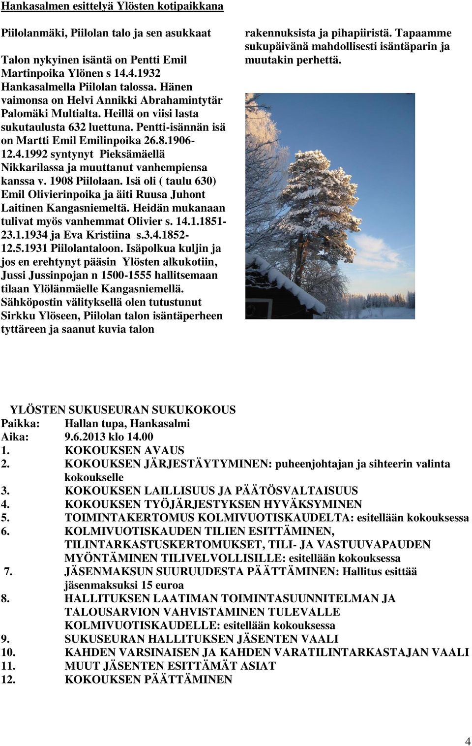 1992 syntynyt Pieksämäellä Nikkarilassa ja muuttanut vanhempiensa kanssa v. 1908 Piilolaan. Isä oli ( taulu 630) Emil Olivierinpoika ja äiti Ruusa Juhont Laitinen Kangasniemeltä.
