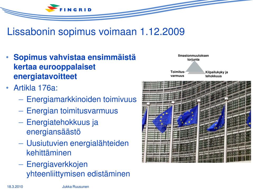 Energiamarkkinoiden toimivuus Energian toimitusvarmuus Energiatehokkuus ja energiansäästö