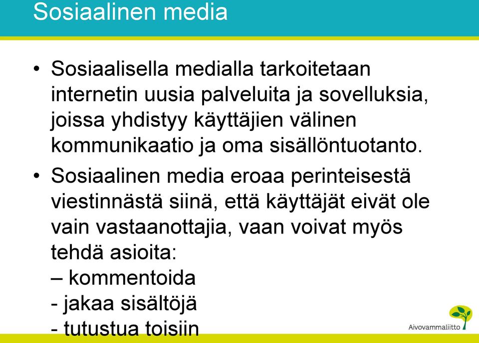 Sosiaalinen media eroaa perinteisestä viestinnästä siinä, että käyttäjät eivät ole vain