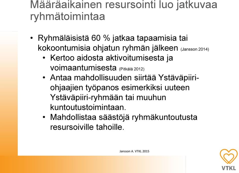 voimaantumisesta (Pitkälä 2012) Antaa mahdollisuuden siirtää Ystäväpiiriohjaajien työpanos