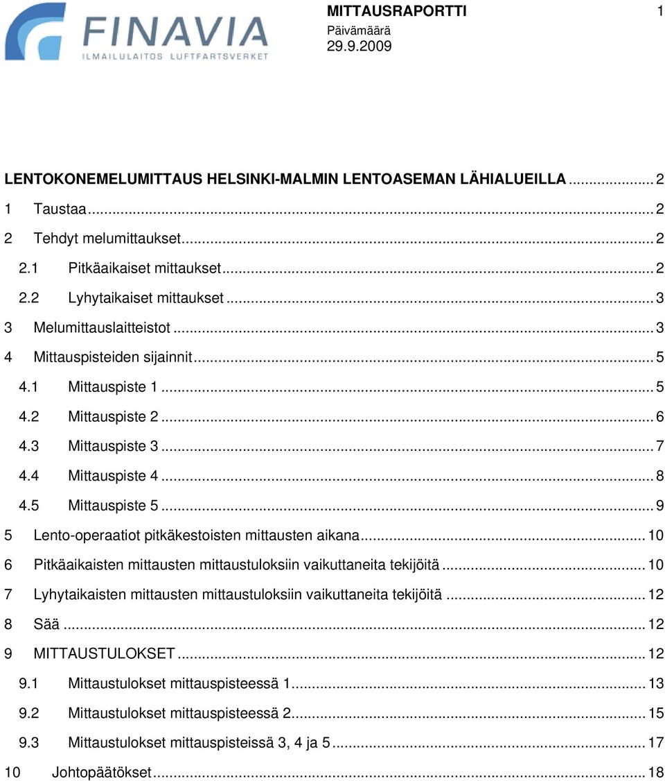 .. 9 5 Lento-operaatiot pitkäkestoisten mittausten aikana... 10 6 Pitkäaikaisten mittausten mittaustuloksiin vaikuttaneita tekijöitä.