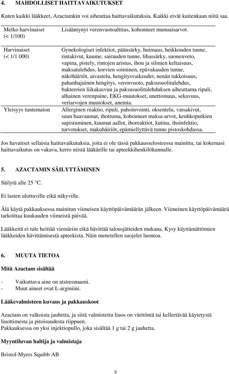 Gynekologiset infektiot, päänsärky, huimaus, heikkouden tunne, rintakivut, kuume, sairauden tunne, lihassärky, suonenveto, vapina, pistely, rintojen aristus, ihon ja silmien keltaisuus,