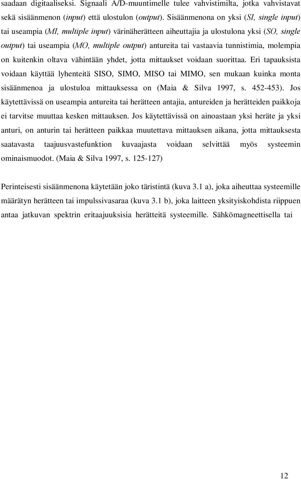 tunnistimia, molempia on kuitenkin oltava vähintään yhdet, jotta mittaukset voidaan suorittaa.
