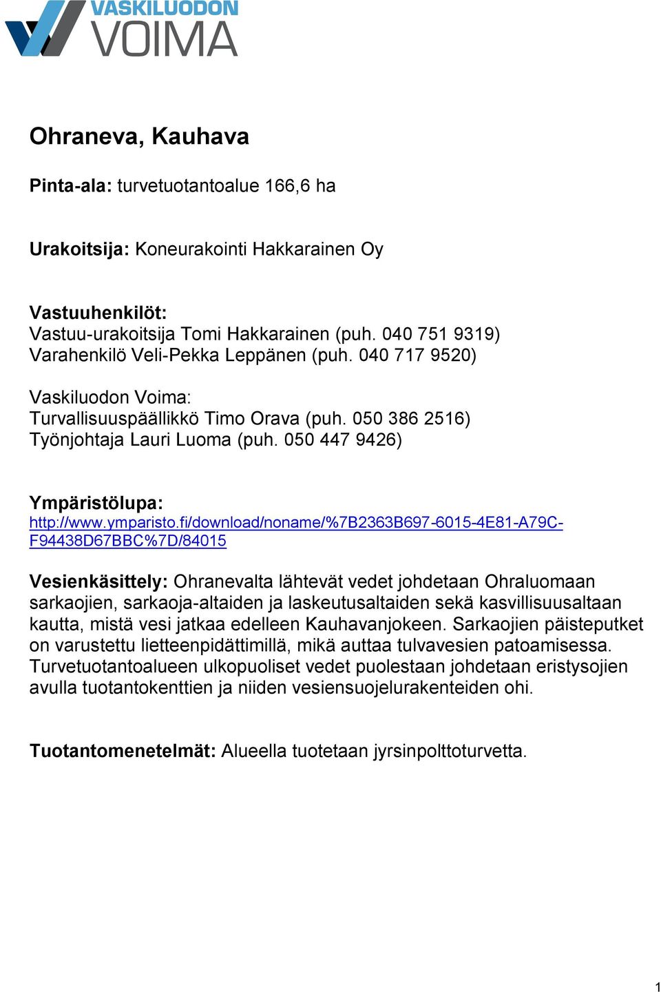 fi/download/noname/%7b2363b697-6015-4e81-a79c- F94438D67BBC%7D/84015 Ohranevalta lähtevät vedet johdetaan Ohraluomaan sarkaojien, sarkaoja-altaiden ja laskeutusaltaiden sekä