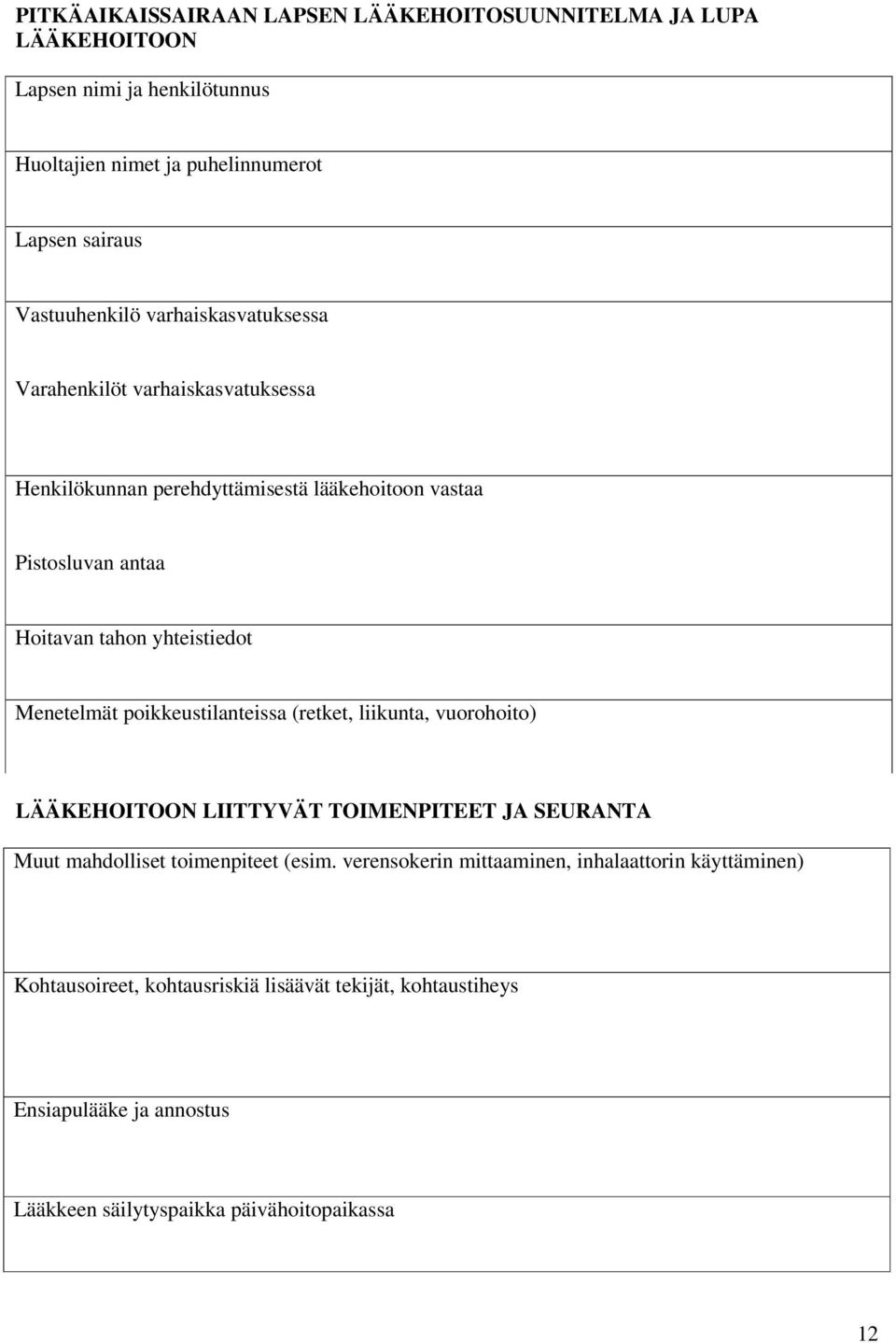 Menetelmät poikkeustilanteissa (retket, liikunta, vuorohoito) LÄÄKEHOITOON LIITTYVÄT TOIMENPITEET JA SEURANTA Muut mahdolliset toimenpiteet (esim.