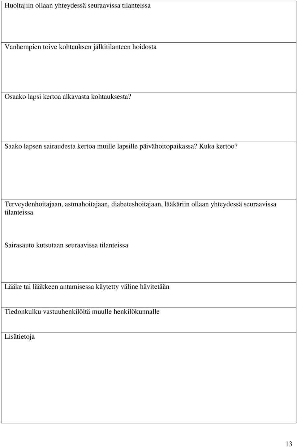 Terveydenhoitajaan, astmahoitajaan, diabeteshoitajaan, lääkäriin ollaan yhteydessä seuraavissa tilanteissa Sairasauto