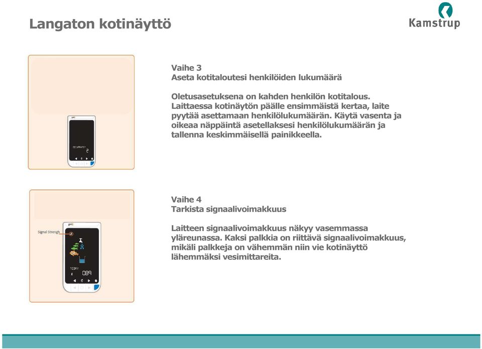 Käytä vasenta ja oikeaa näppäintä asetellaksesi henkilölukumäärän ja tallenna keskimmäisellä painikkeella.