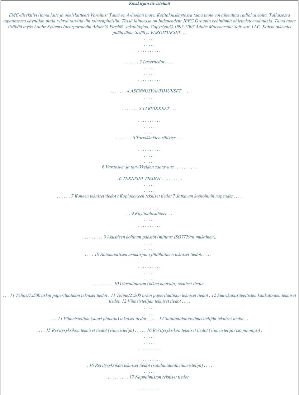 Tämä tuote sisältää myös Adobe Systems Incorporatedin Adobe Flash -teknologiaa. Copyright 1995-2007 Adobe Macromedia Software LLC. Kaikki oikeudet pidätetään. Sisällys VAROITUKSET.... 2 Lasertiedot.